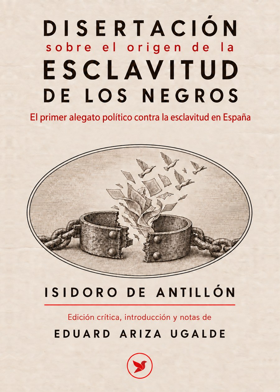 Cubierta de la «Disertación sobre el origen de la esclavitud de los negros»: sobre papel beige, un grillete roto del que salen hojas de papel y aves en vuelo, dentro de un óvalo; debajo, el nombre de Isidoro de Antillón y el del editor, Eduard Ariza Ugalde